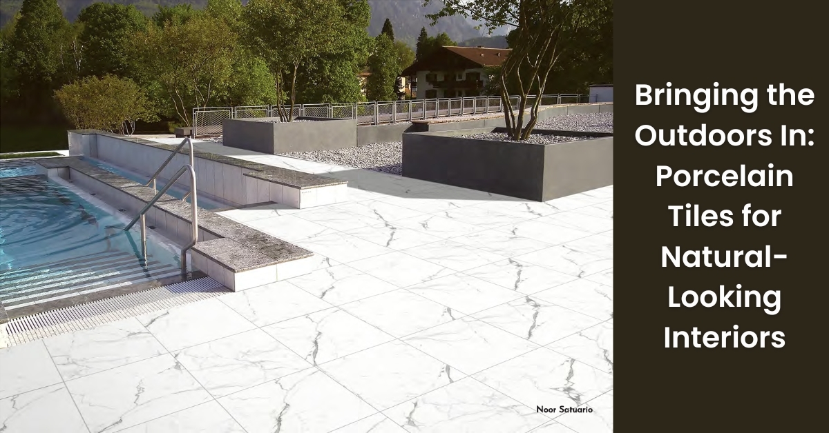 Bringing the Outdoors In Porcelain Tiles for Natural Looking Interiors Bringing the Outdoors In Porcelain Tiles for Natural Looking Interiors