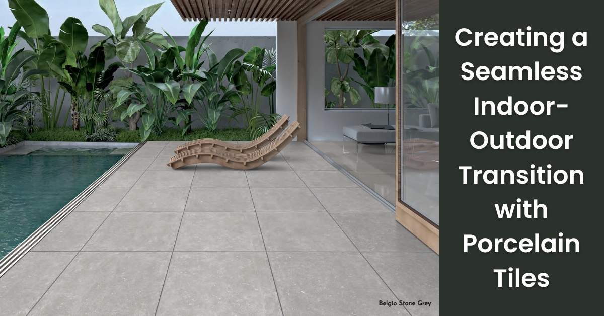 Creating a Seamless IndoorOutdoor Transition with Porcelain Tiles | Rinisun Tiles Creating a Seamless Indoor Outdoor Transition with Porcelain Tiles Creating a Seamless Indoor Outdoor Transition with Porcelain Tiles