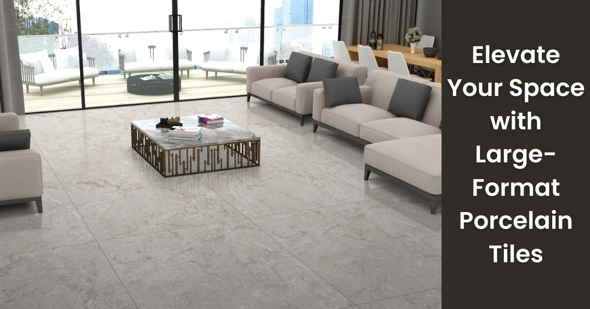 Elevate Your Space with LargeFormat Porcelain Tiles | Rinisun Tiles Elevate Your Space with Large Format Porcelain Tiles Elevate Your Space with Large Format Porcelain Tiles