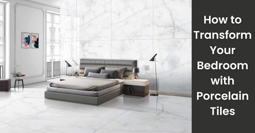 How to Transform Your Bedroom with Porcelain Tiles How to Transform Your Bedroom with Porcelain Tiles