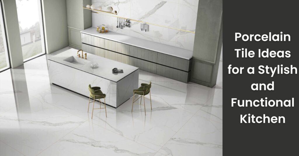 Porcelain Tile Ideas for a Stylish and Functional Kitchen | Rinisun Tiles Porcelain Tile Ideas for a Stylish and Functional Kitchen Porcelain Tile Ideas for a Stylish and Functional Kitchen
