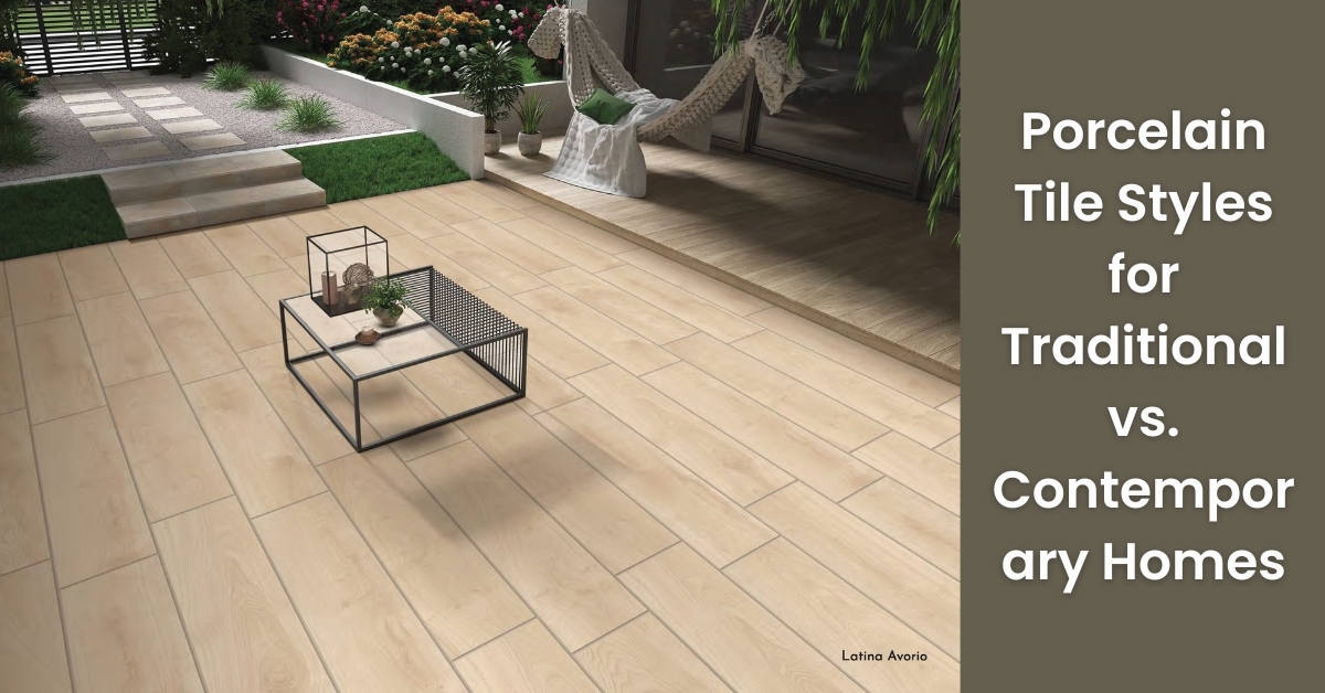 Porcelain Tile Styles for Traditional vs Contemporary Homes | Rinisun Tiles Porcelain Tile Styles for Traditional vs Contemporary Homes Porcelain Tile Styles for Traditional vs Contemporary Homes