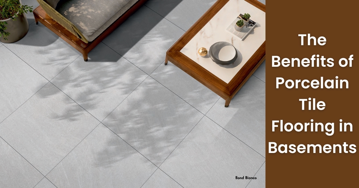 The Benefits of Porcelain Tile Flooring in Basements | Rinisun Tiles The Benefits of Porcelain Tile Flooring in Basements The Benefits of Porcelain Tile Flooring in Basements