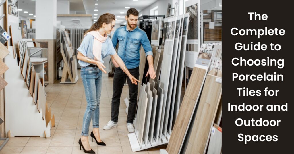 The Complete Guide to Choosing Porcelain Tiles for Indoor and Outdoor Spaces | Rinisun Tiles The Complete Guide to Choosing Porcelain Tiles for Indoor and Outdoor Spaces The Complete Guide to Choosing Porcelain Tiles for Indoor and Outdoor Spaces