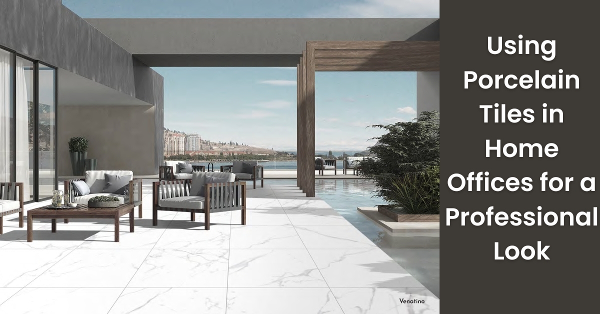 Using Porcelain Tiles in Home Offices for a Professional Look Using Porcelain Tiles in Home Offices for a Professional Look