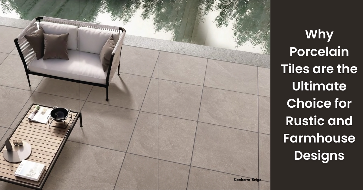 Why Porcelain Tiles are the Ultimate Choice for Rustic and Farmhouse Designs | Rinisun Tiles Why Porcelain Tiles are the Ultimate Choice for Rustic and Farmhouse Designs Why Porcelain Tiles are the Ultimate Choice for Rustic and Farmhouse Designs